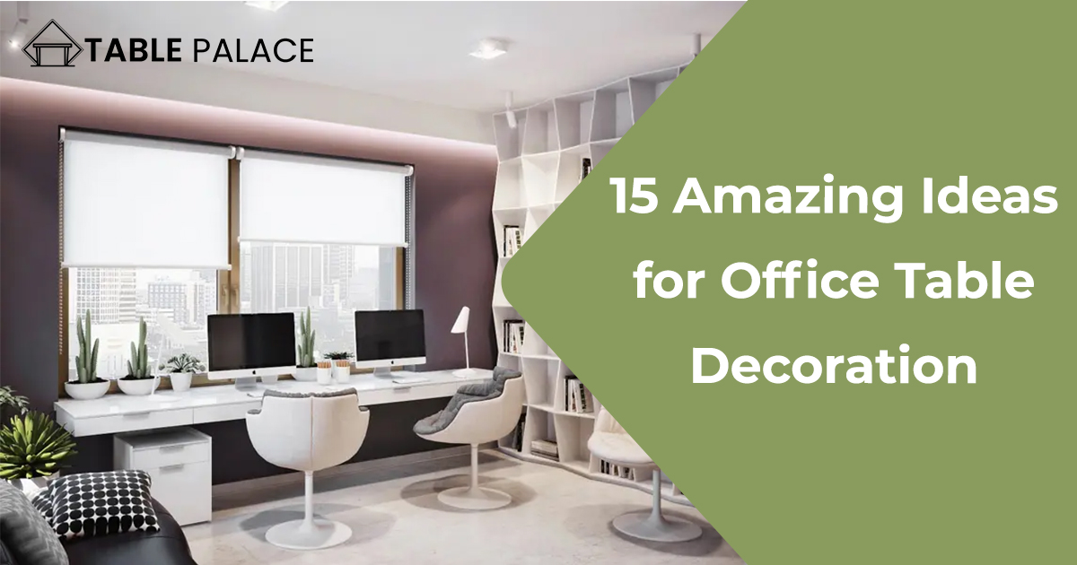 15 Amazing Ideas for Office Table Decoration