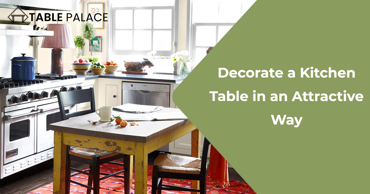Decorate a Kitchen Table in an Attractive Way