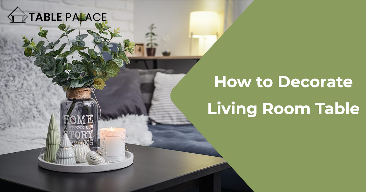 How to Decorate Living Room Table