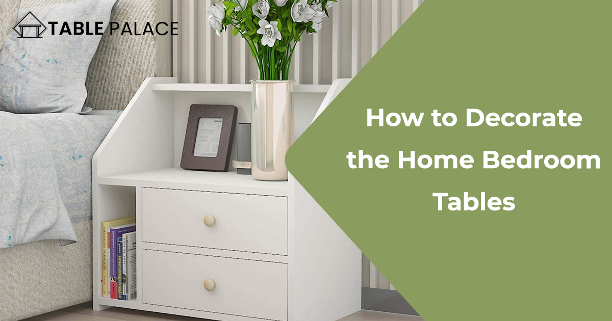 How to Decorate the Home Bedroom Tables