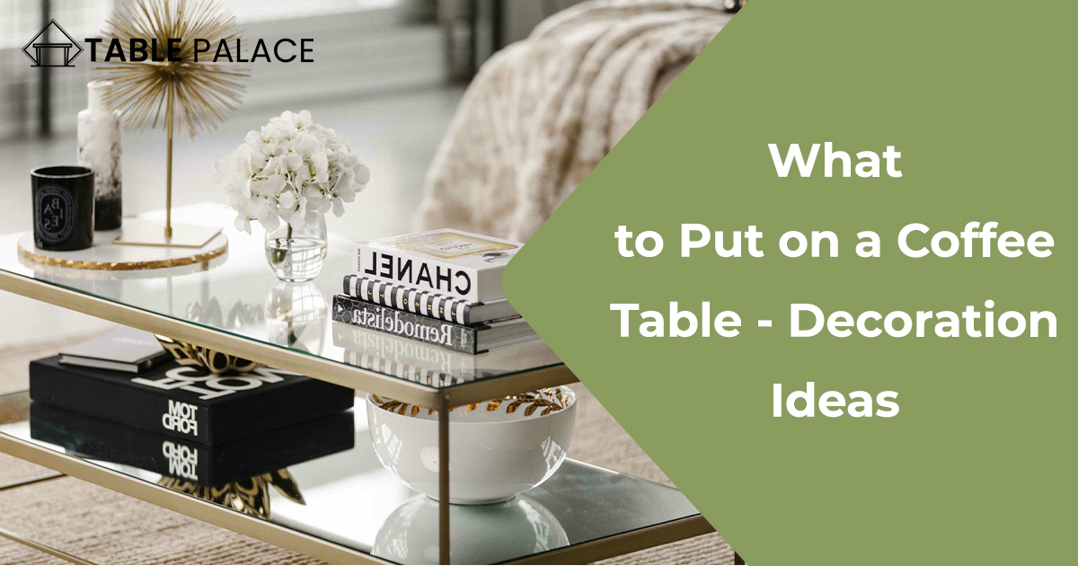 What to Put on a Coffee Table - Decoration Ideas