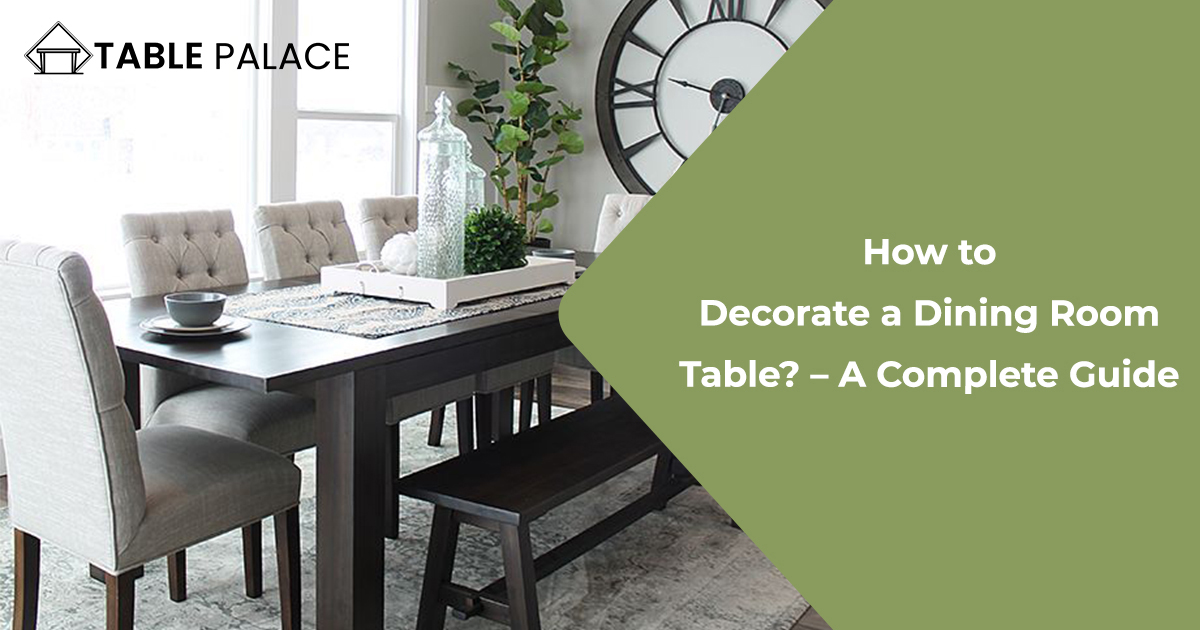 How to Decorate a Dining Room Table A Complete Guide