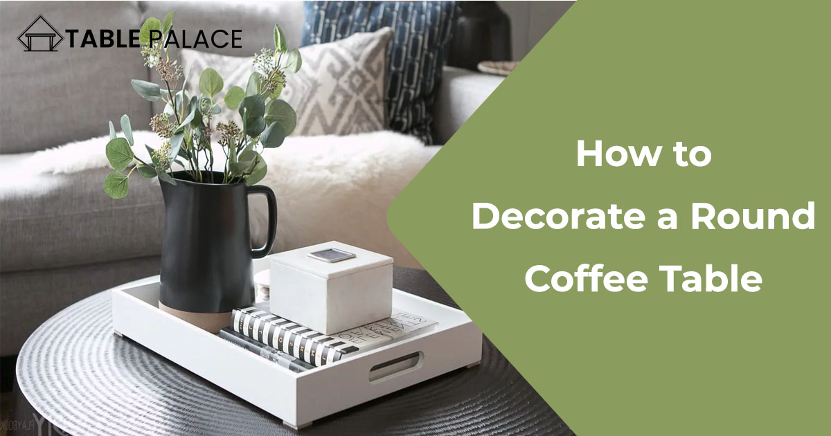 How to Decorate a Round Coffee Table