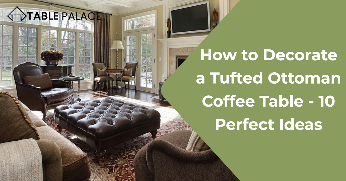 How to Decorate a Tufted Ottoman Coffee Table