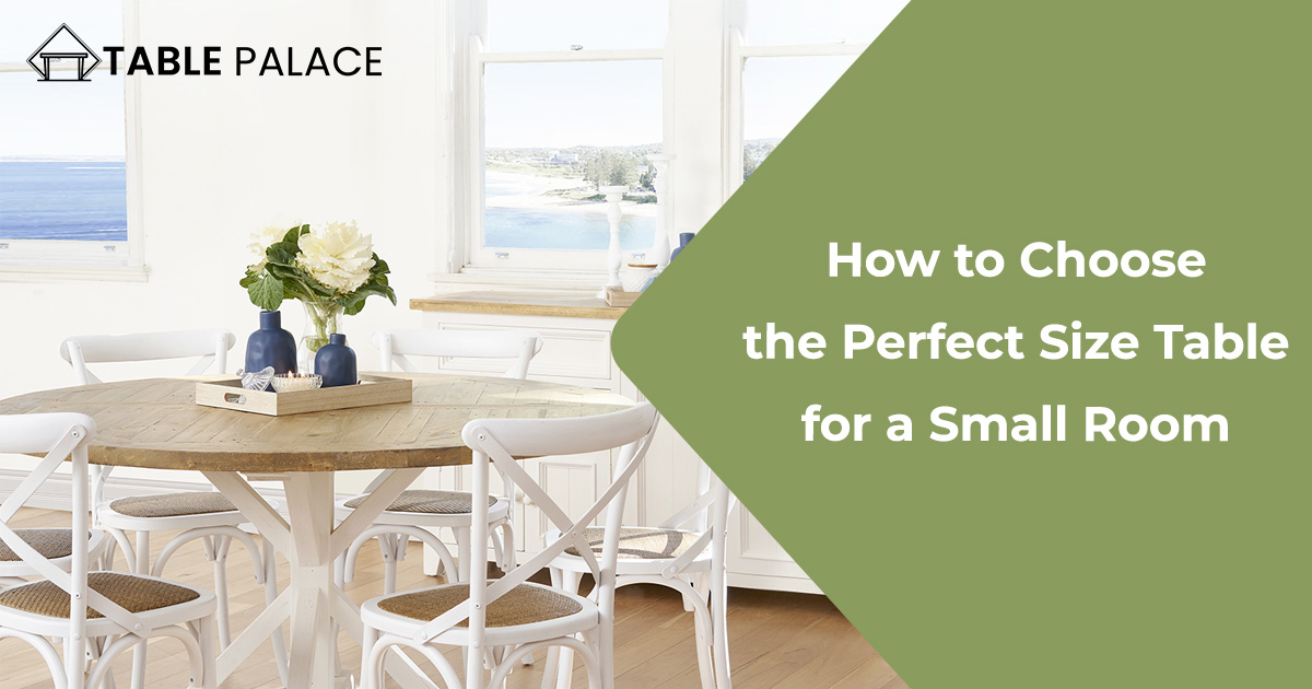 How to Choose the Perfect Size Table for a Small Room