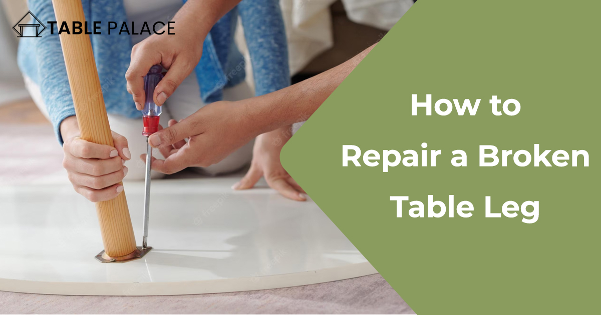 How to Repair a Broken Table Leg