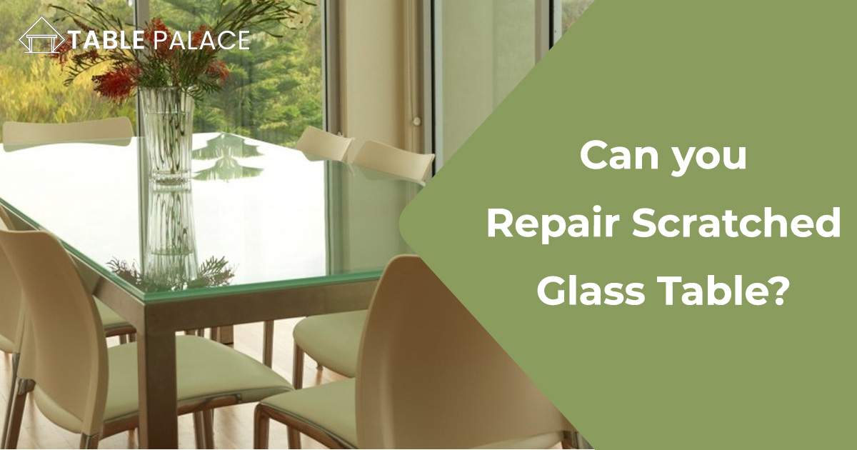 Can you Repair Scratched Glass Table