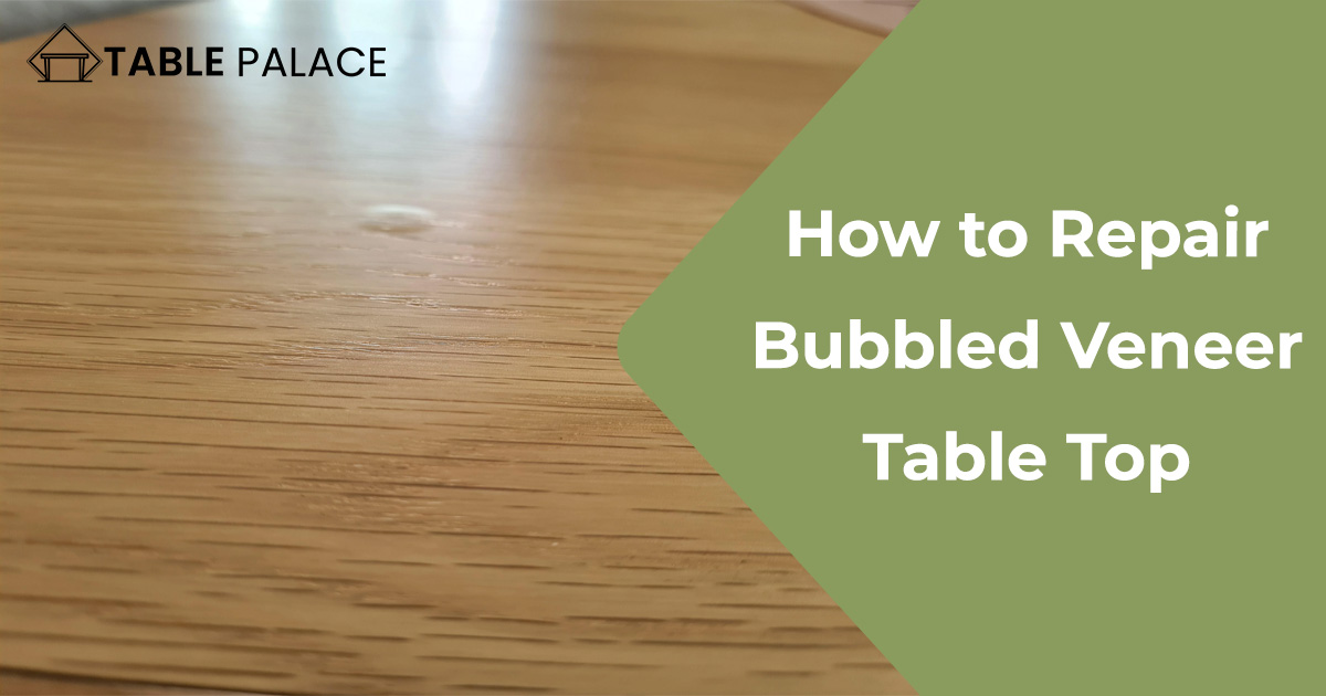 How to Repair Bubbled Veneer Table Top
