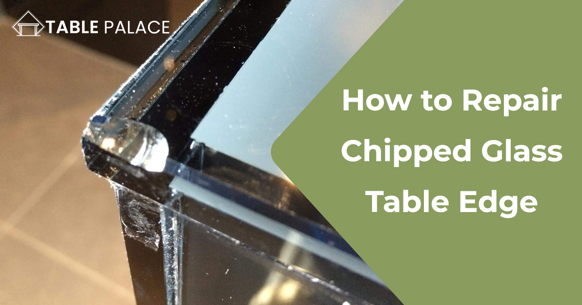 How to Repair Chipped Glass Table Edge