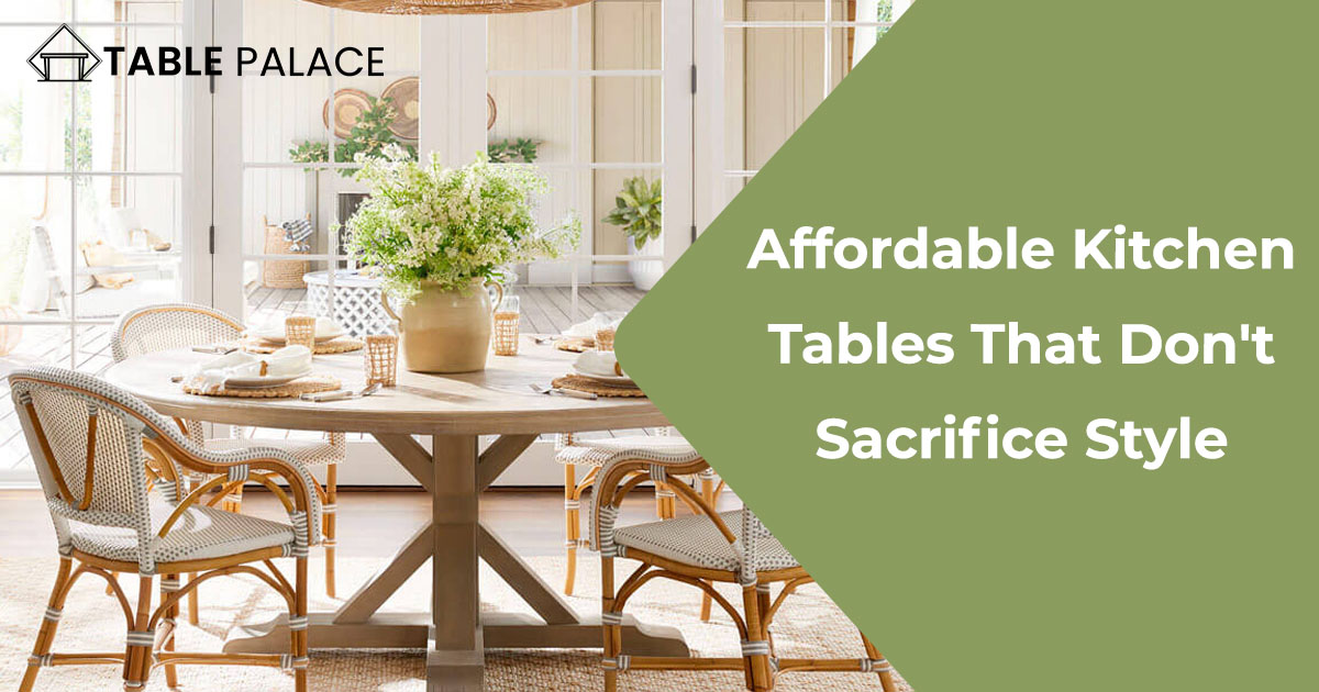 Affordable Kitchen Tables That Don't Sacrifice Style