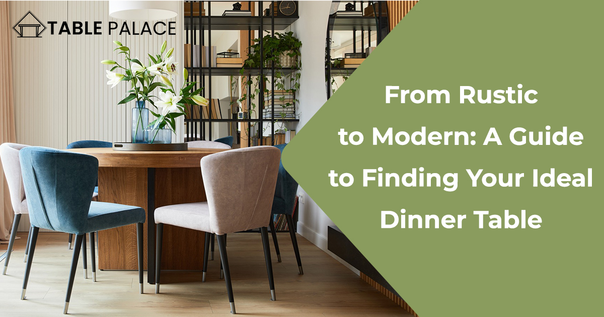 A Guide to Finding Your Ideal Dinner Table